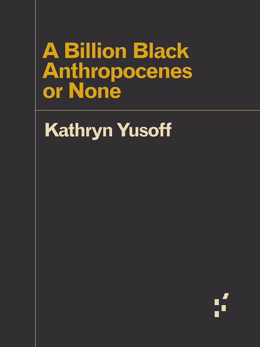 Title details for A Billion Black Anthropocenes or None by Kathryn Yusoff - Available